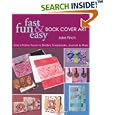 Fast, Fun and Easy Book Cover Art: Add a Quilted Fabric Touch to Binders, Scrapbooks, Journals and More (Fast, Fun and... by Jake Finch