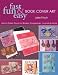 Book Fast, Fun & Easy Book Cover Art: Add a Quilted Fabric Touch to Binders, Scrapbooks, Journals & More (Fast, Fun & Easy)