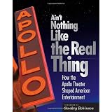 Ain't Nothing Like the Real Thing: The Apollo Theater and American Entertainment ~ Richard Carlin