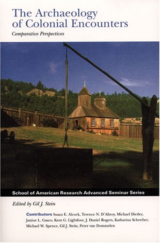 Archaeology of Colonial Encounters: Comparative Perspectives (School of American Research Advanced Seminar)