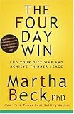The Four Day Win: End Your Diet War and Achieve Thinner Peace By Martha Beck PhD