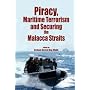 Piracy, Maritime Terrorism and Securing the Malacca Straits (Iias/Iseas Series on Maritime Issues and Piracy in Asia)