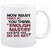 New  How Many Times Do You Think My English Mastiff Can Bite You ... Do We Bet ?  Mug Dog