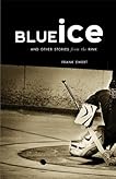 Blue Ice and Other Stories from the Rink
