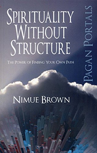 Pagan Portals - Spirituality Without Structure: The Power of finding your own path by Nimue Brown (29-Nov-2013) Paperback