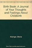 Sheila Kitzinger's birth book : a journal of your thoughts and feelings about childbirth