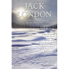 Jack London : Romans, r�cits, nouvelles du Grand Nord