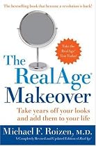 The RealAge Makeover: Take Years off Your Looks and Add Them to Your Life