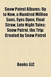 Snow Patrol Albums: Up to Now, a Hundred Million Suns, Eyes Open, Final Straw, Late Night Tales: Snow Patrol, the Trip: Created by Snow Patrol