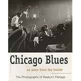 Chicago Blues as seen from the inside - The Photographs of Raeburn Flerlage