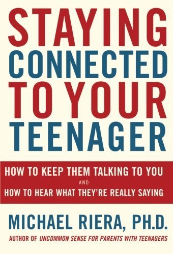 Staying Connected To Your Teenager: How To Keep Them Talking To You And How To Hear What They're Really Saying by Riera, Michael (April 15, 2003) Paperback
