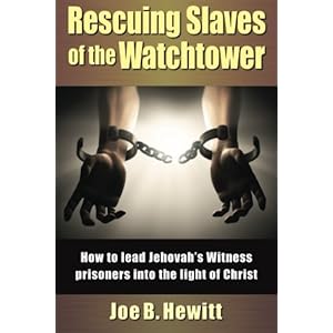 Rescuing Slaves of the Watchtower: How to lead Jehovah's Witness prisoners into the light of christ