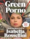 Green Porno: A Book and Short Films b...