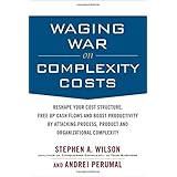 waging war on complexity costs reshape your cost structure free up cash flows and boost productivity by attacking