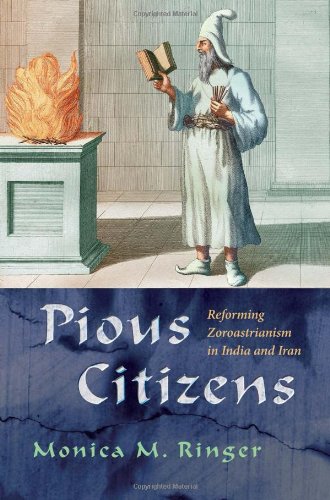 Pious Citizens: Reforming Zoroastrianism in India and Iran (Modern Intellectual and Political History of the Middle East)