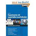 Experimente mit superhellen Leuchtdioden: Superhelle LEDs in der Praxis!