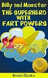 Billy and Monster: The Superhero with Fart Powers (The Fartastic Adventures of Billy and Monster)