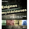 Enigmes myst�rieuses : Enqu�tes au coeur de l'�trange des origines � nos jours