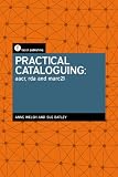 Practical Cataloguing: AACR, RDA and MARC21