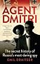 Agent Dmitri : the remarkable rise and fall of the KGB's most daring operative 