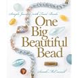 One Big Beautiful Bead: Simple Jewelry with Focal Beads (A Lark Jewelry Book) by  Sarah McConnell