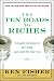 The Ten Roads to Riches: The Ways the Wealthy Got There (And How You Can Too!)