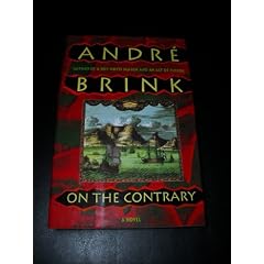 On the Contrary: A Novel : Being the Life of a Famous Rebel, Soldier, Traveller, Explorer, Reader, Builder, Scribe, Latinist, Lover and Liar