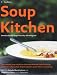 Search : Soup Kitchen: The Ultimate Soup Collection from the Ultimate Chefs Including Jill Dupleix, Donna Hay, Nigella Lawson, Jamie Oliver & Tetsuy