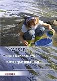 WASSER: Die Elemente im Kindergartenalltag - Gisela Walter