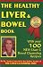 The Healthy Liver & Bowel Book