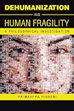 Dehumanization and human fragility : a philosophical investigation