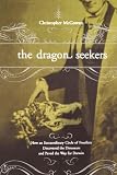 The Dragon Seekers: How an Extraordinary Circle of Fossilists Discovered the Dinosaurs and Paved the Way for Darwin