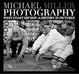 West Coast Hip Hop A History In Pictures - Michael Miller