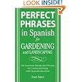 Perfect Phrases in Spanish for Gardening and Landscaping: 500 + Essential Words and Phrases for Communicating with... by Jean Yates