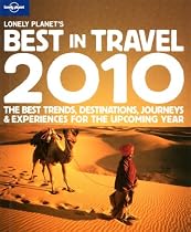 Lonely Planet's Best in Travel 2010 2010: 850 Trends, Destinations, Journeys and Experiences for the Upcoming Year (Lonely Planet General Reference)