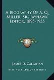 A Biography of A. Q. Miller, Sr., Jayhawk Editor, 1895-1955