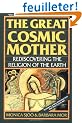 The Great Cosmic Mother: Rediscovering the Religion of the Earth