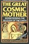 The Great Cosmic Mother: Rediscovering the Religion of the Earth