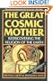 The Great Cosmic Mother: Rediscovering the Religion of the Earth