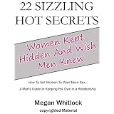 Learn The 22 Sizzling Hot Secrets Women Kept Hidden And Wish Men Knew - How To Get Women To Want More Sex, The Best Love Advice For A Healthy Relationship, A Must Read!