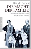 Die Macht der Familie: Wirtschaftsdynastien in der Weltgeschichte - David Landes