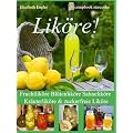 Lik�re!: Fruchtlik�re Bl�tenlik�re Sahnelik�re Kr�uterlik�re & zuckerfreie Lik�re