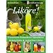 Lik�re!: Fruchtlik�re Bl�tenlik�re Sahnelik�re Kr�uterlik�re & zuckerfreie Lik�re