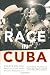 Race in Cuba: Essays on the Revolution and Racial Inequality Race in Cuba: Essays on the Revolution and Racial Inequality