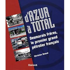 D'Azur � Total : Desmarais Fr�res, le premier grand p�trolier fran�ais