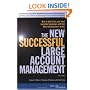 The New Successful Large Account Management: Maintaining and Growing Your Most Important Assets - Your Customers