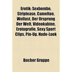 Erotik: Sexbombe, Striptease, Cameltoe, Wollust, Der Ursprung Der Welt, Gershon Legman, Videokabine, Erotografie, Sexy Sport C