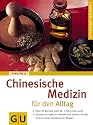 Chinesische Medizin für den Alltag: Über 70 Rezepte nach der 5-Elemente-Lehre. Ganzheitlich gesund werden und bleiben mit der Traditionellen Chinesischen Medizin (GU Ratgeber Gesundheit)