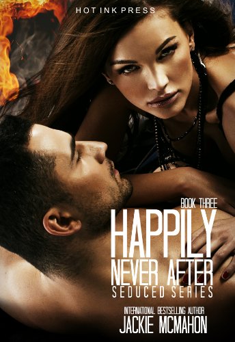 Happily Never After (The Seduced Series) by Jackie McMahon