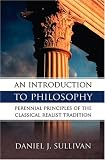An Introduction to Philosophy: The Perennial Principles of the Classical Realist Tradition